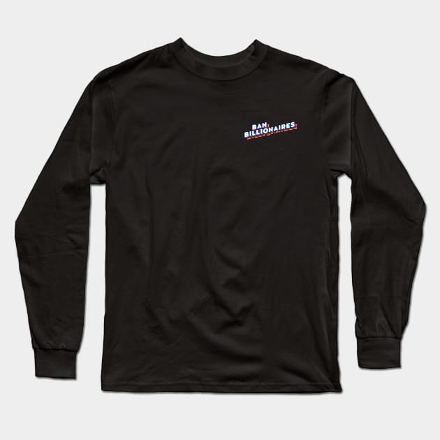 Ban Billionaires Long Sleeve T-Shirt by Chases shop